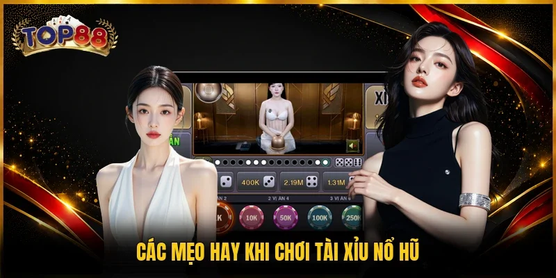 Các mẹo hay khi chơi Tài Xỉu nổ hũ