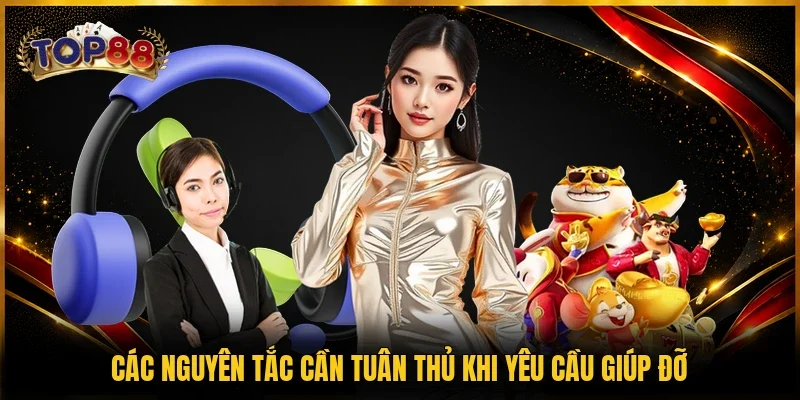 Các nguyên tắc cần tuân thủ khi yêu cầu giúp đỡ