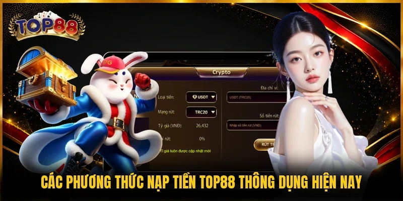 Các phương thức nạp tiền TOP88 thông dụng hiện nay