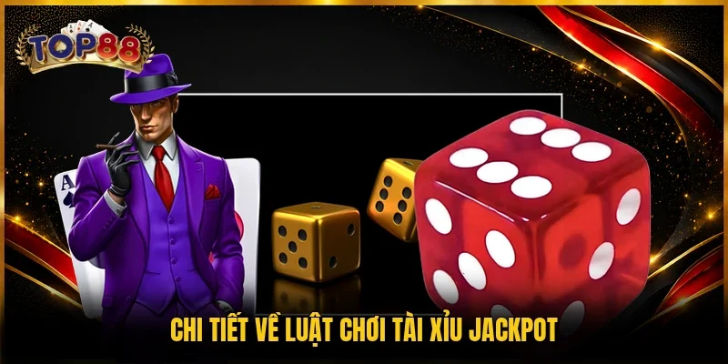 Chi tiết về luật chơi Tài Xỉu jackpot