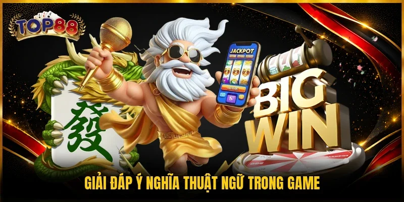 Giải đáp ý nghĩa thuật ngữ trong game