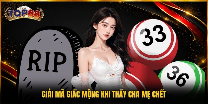 Giải mã giấc mộng khi thấy cha mẹ chết