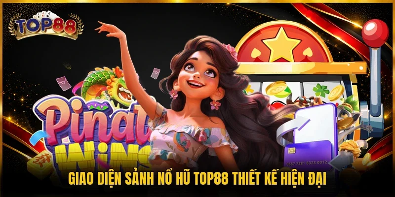 Giao diện sảnh nổ hũ TOP88 thiết kế hiện đại