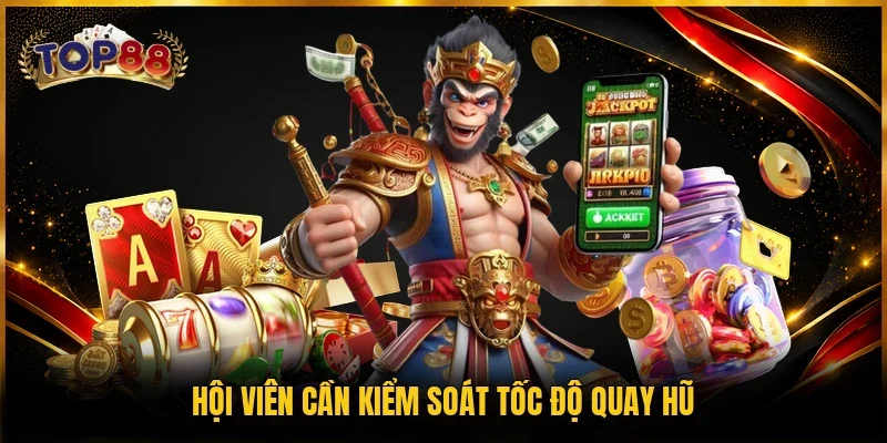Hội viên cần kiểm soát tốc độ quay hũ
