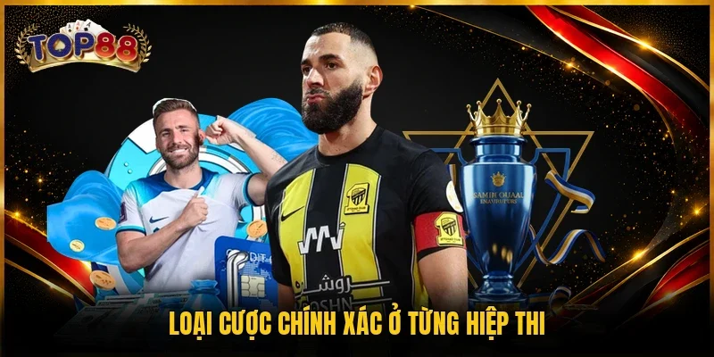 Loại cược chính xác ở từng hiệp thi