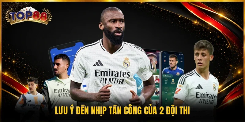Kèo Phạt Góc - Top 1 Lựa Chọn Cược Hấp Dẫn Cho Bet Thủ 4 Lưu ý đến nhịp tấn công của 2 đội thi