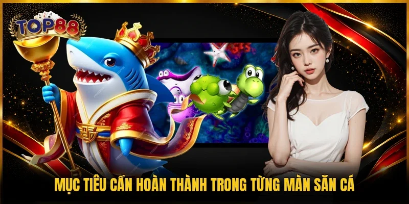 Mục tiêu cần hoàn thành trong từng màn săn cá