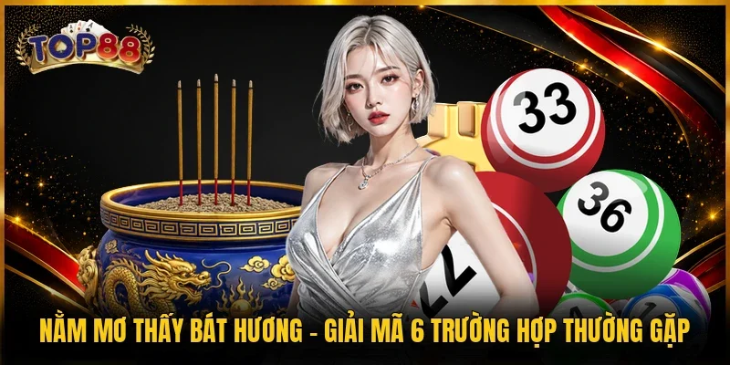 Nằm Mơ Thấy Bát Hương - Giải Mã 6 Trường Hợp Thường Gặp