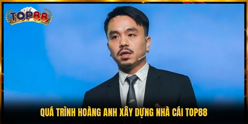 Tác Giả Hoàng Anh 2 Quá trình Hoàng Anh xây dựng nhà cái TOP88