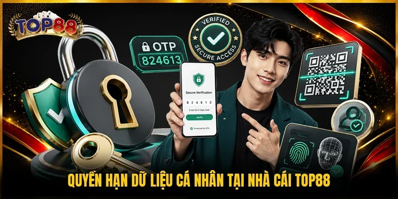 Chính Sách Bảo Mật TOP88 3 Quyền hạn dữ liệu cá nhân tại nhà cái TOP88
