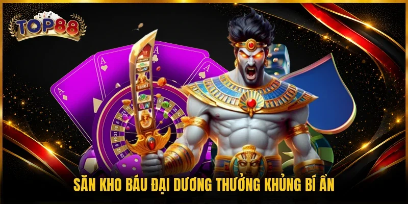 Săn kho báu đại dương thưởng khủng bí ẩn