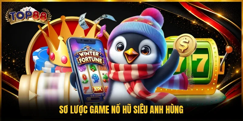 Sơ lược game nổ hũ Siêu Anh Hùng