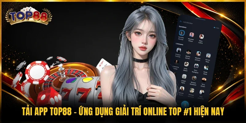 Tải App TOP88 - Ứng Dụng Giải Trí Online Top #1 Hiện Nay