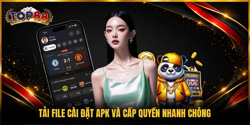 Tải file cài đặt APK và cấp quyền nhanh chóng