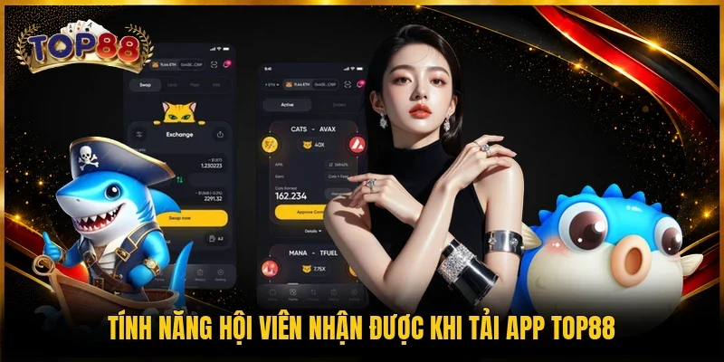 Tính năng hội viên nhận được khi tải app TOP88