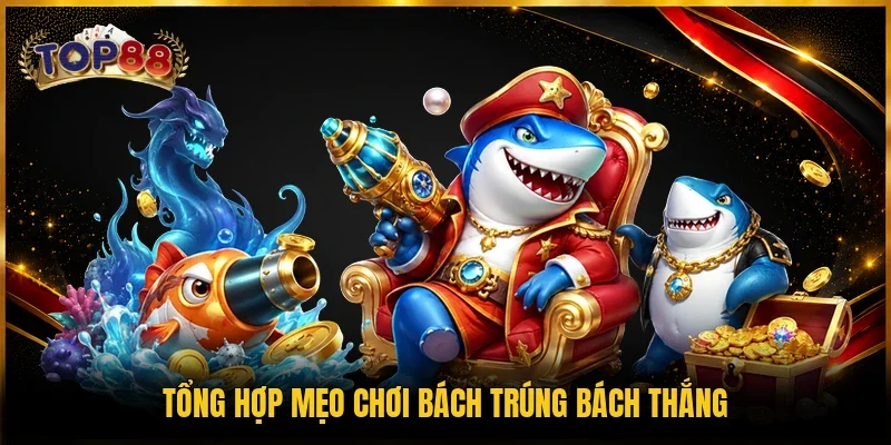 Bắn Cá Phát Lộc - Tựa Game Đổi Thưởng Đình Đám Năm 2026 4 Tổng hợp mẹo chơi bách trúng bách thắng